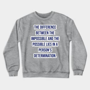 "The difference between the impossible and the possible lies in a person’s determination." - Tommy Lasorda Crewneck Sweatshirt